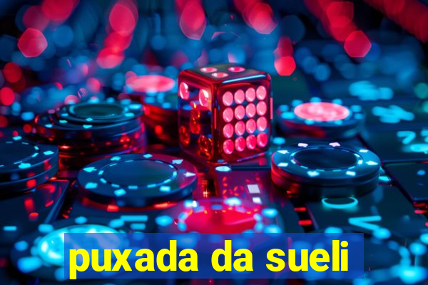 puxada da sueli